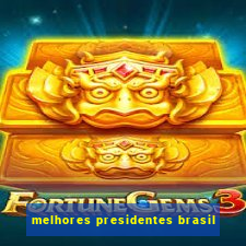 melhores presidentes brasil